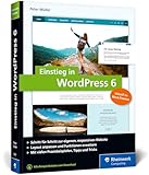 Einstieg in WordPress 6: Lernen Sie, gute WordPress-Websites zu erstellen. Über 500 Seiten Praxis,...